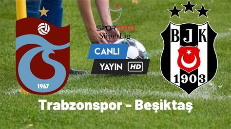 Trabzon beşiktaş maçı canlı izle link